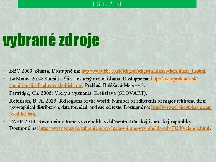 ISLAM vybrané zdroje • BBC 2009: Sharia, Dostupné na: http: //www. bbc. co. uk/religions/islam/beliefs/sharia_1.