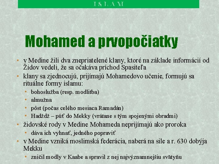 ISLAM Mohamed a prvopočiatky • v Medine žili dva znepriatelené klany, ktoré na základe