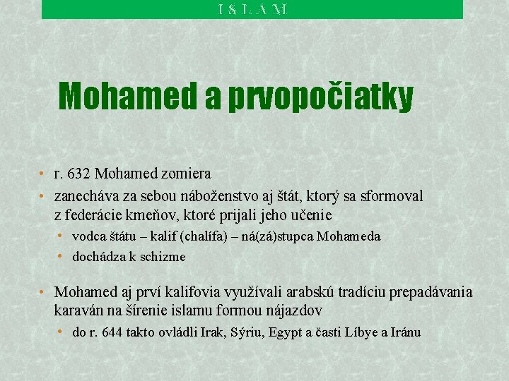 ISLAM Mohamed a prvopočiatky • r. 632 Mohamed zomiera • zanecháva za sebou náboženstvo