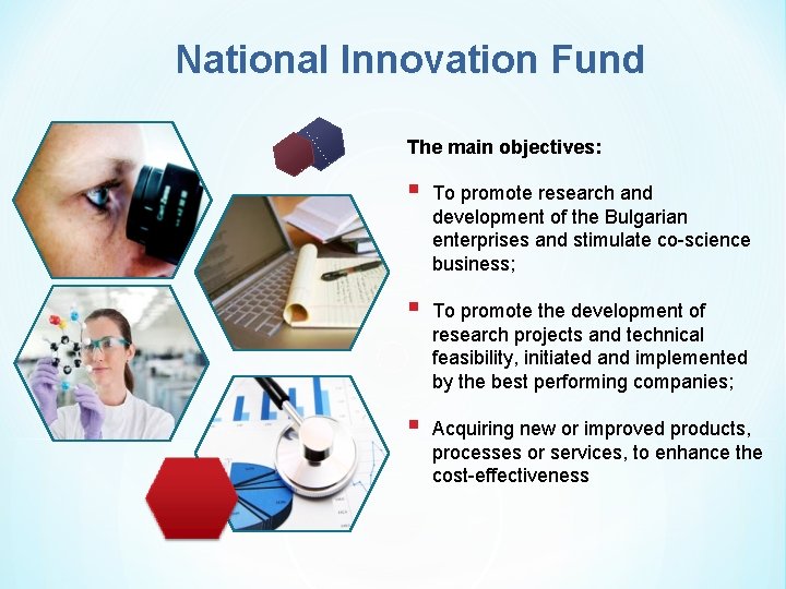 National Innovation Fund The main objectives: § To promote research and development of the