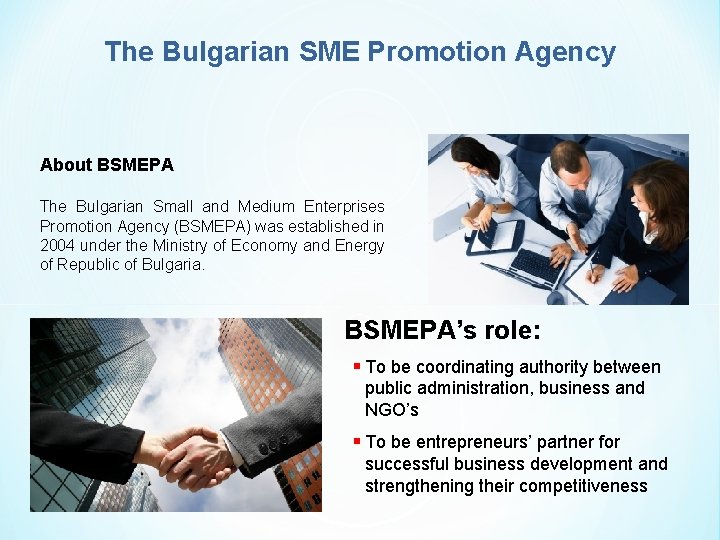 The Bulgarian SME Promotion Agency About BSMEPA The Bulgarian Small and Medium Enterprises Promotion