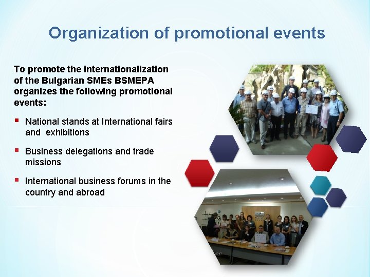Organization of promotional events To promote the internationalization of the Bulgarian SMEs BSMEPA organizes