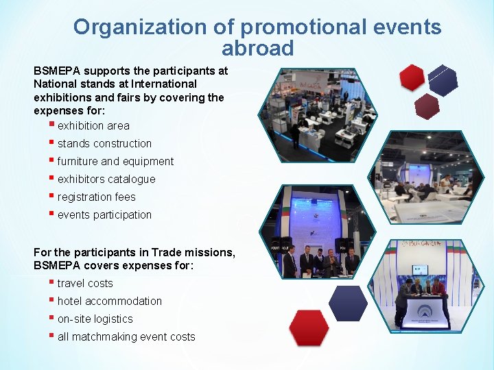 Organization of promotional events abroad BSMEPA supports the participants at National stands at International