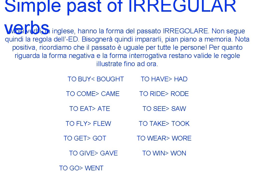 Simple past of IRREGULAR verbs Molti verbi, in inglese, hanno la forma del passato