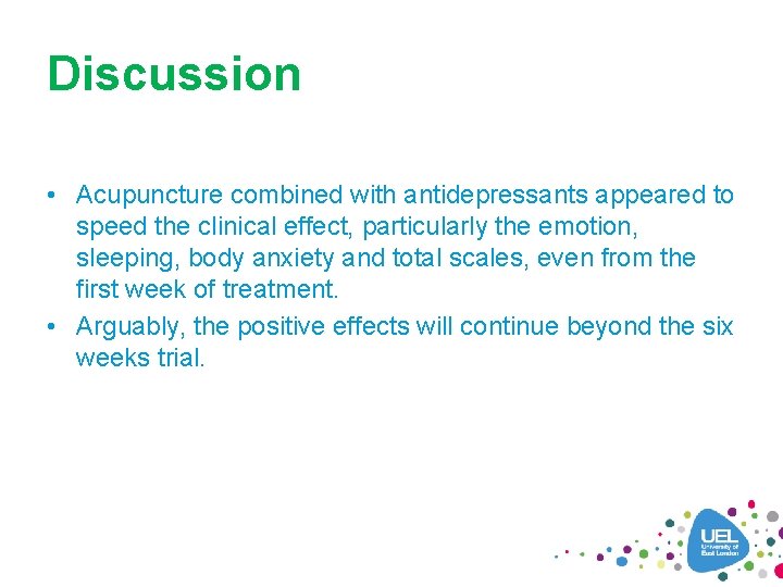 Discussion • Acupuncture combined with antidepressants appeared to speed the clinical effect, particularly the