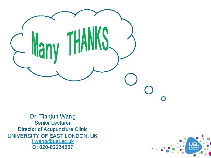 Dr. Tianjun Wang Senior Lecturer Director of Acupuncture Clinic UNIVERSITY OF EAST LONDON, UK