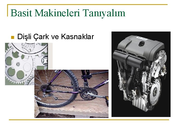 Basit Makineleri Tanıyalım n Dişli Çark ve Kasnaklar 