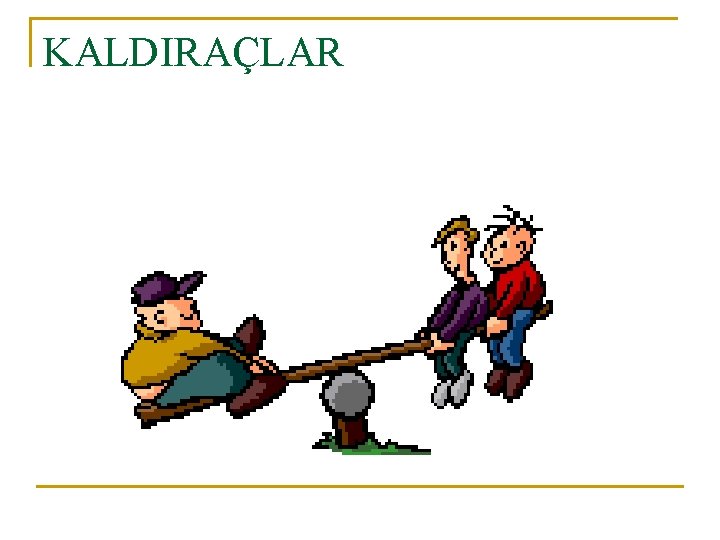 KALDIRAÇLAR 