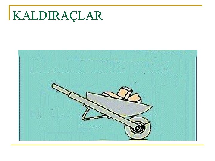 KALDIRAÇLAR 