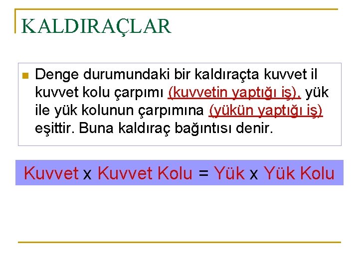 KALDIRAÇLAR n Denge durumundaki bir kaldıraçta kuvvet il kuvvet kolu çarpımı (kuvvetin yaptığı iş),