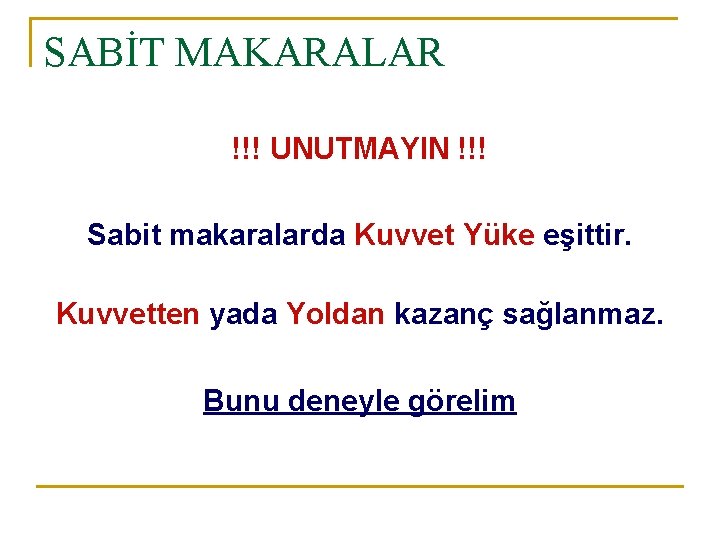 SABİT MAKARALAR !!! UNUTMAYIN !!! Sabit makaralarda Kuvvet Yüke eşittir. Kuvvetten yada Yoldan kazanç