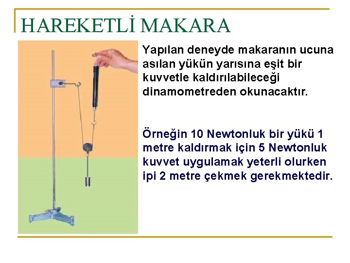 HAREKETLİ MAKARA Yapılan deneyde makaranın ucuna asılan yükün yarısına eşit bir kuvvetle kaldırılabileceği dinamometreden