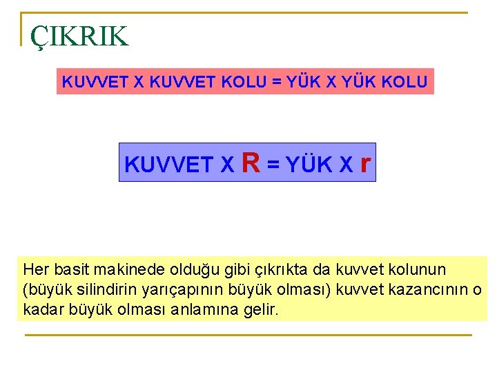 ÇIKRIK KUVVET X KUVVET KOLU = YÜK X YÜK KOLU KUVVET X R =