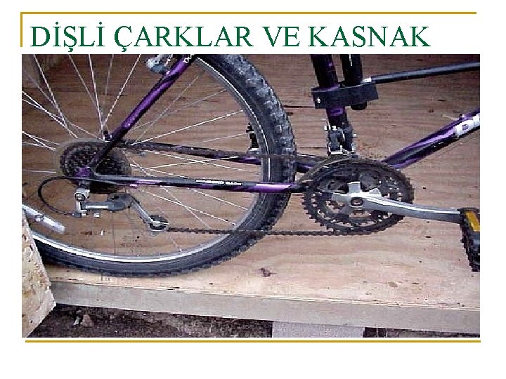 DİŞLİ ÇARKLAR VE KASNAK 