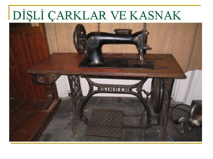 DİŞLİ ÇARKLAR VE KASNAK 