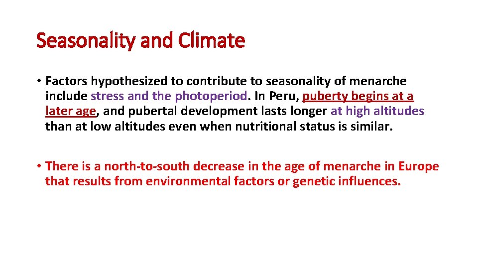 Seasonality and Climate • Factors hypothesized to contribute to seasonality of menarche include stress