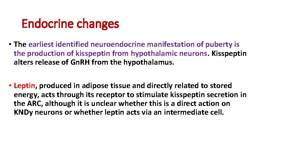 Endocrine changes • The earliest identified neuroendocrine manifestation of puberty is the production of