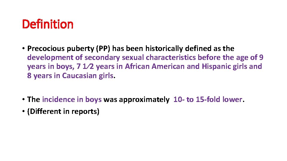 Definition • Precocious puberty (PP) has been historically defined as the development of secondary