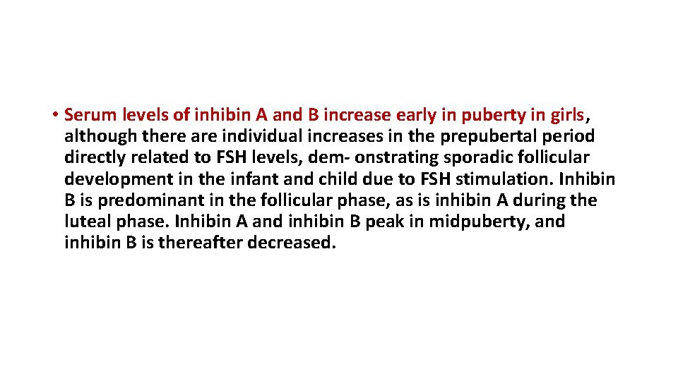  • Serum levels of inhibin A and B increase early in puberty in