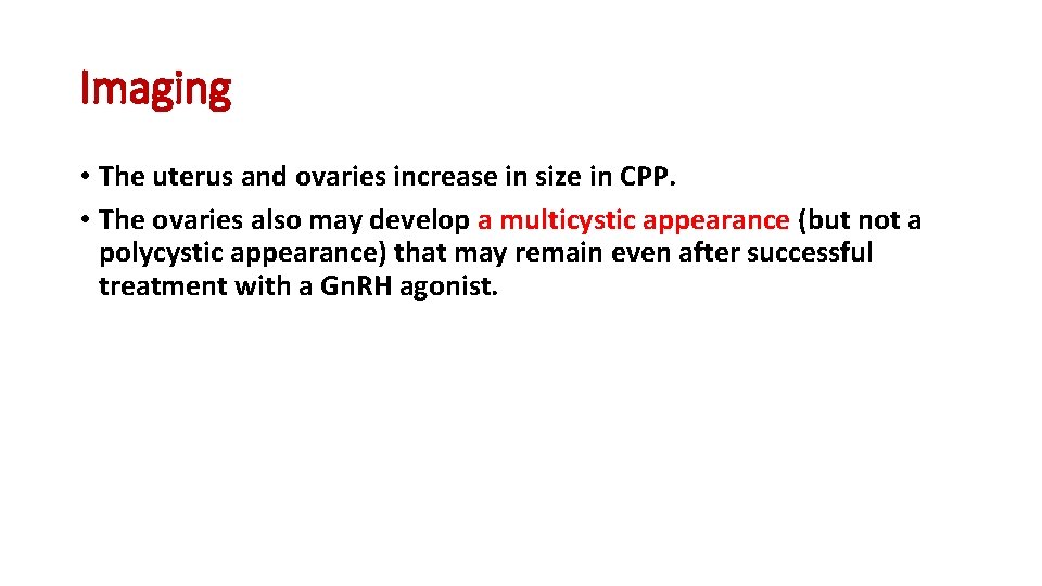 Imaging • The uterus and ovaries increase in size in CPP. • The ovaries