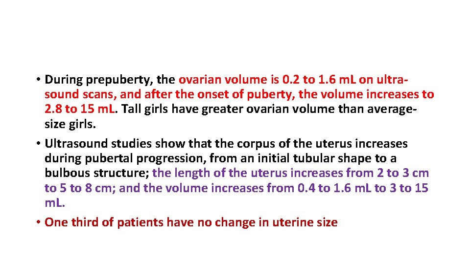  • During prepuberty, the ovarian volume is 0. 2 to 1. 6 m.