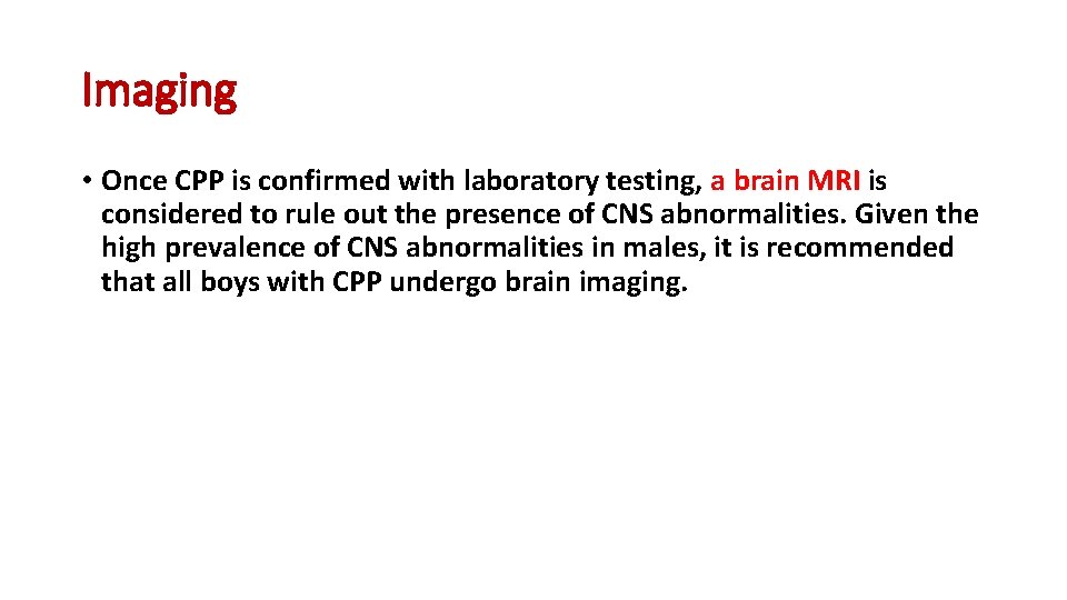 Imaging • Once CPP is confirmed with laboratory testing, a brain MRI is considered