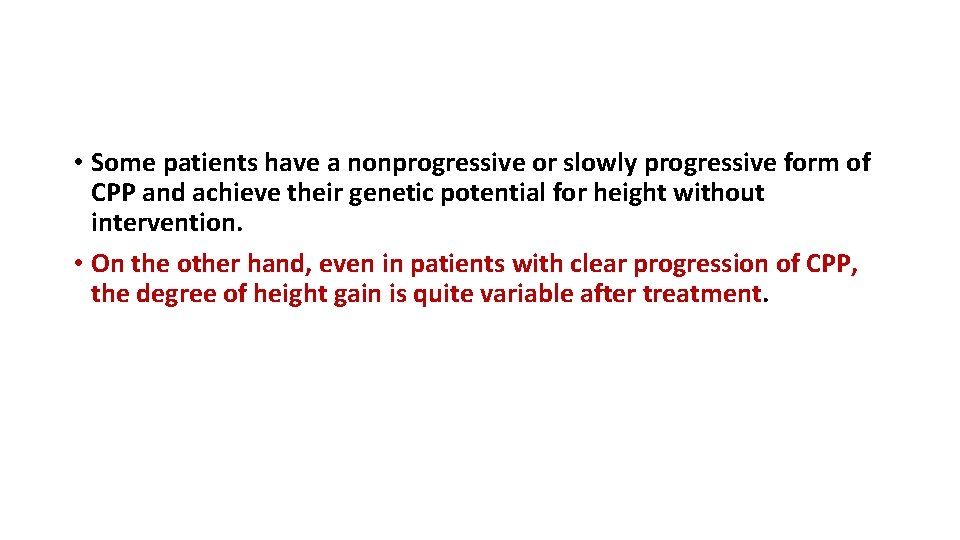  • Some patients have a nonprogressive or slowly progressive form of CPP and
