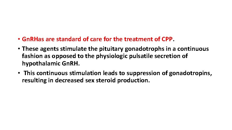  • Gn. RHas are standard of care for the treatment of CPP. •