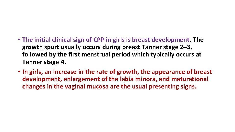  • The initial clinical sign of CPP in girls is breast development. The