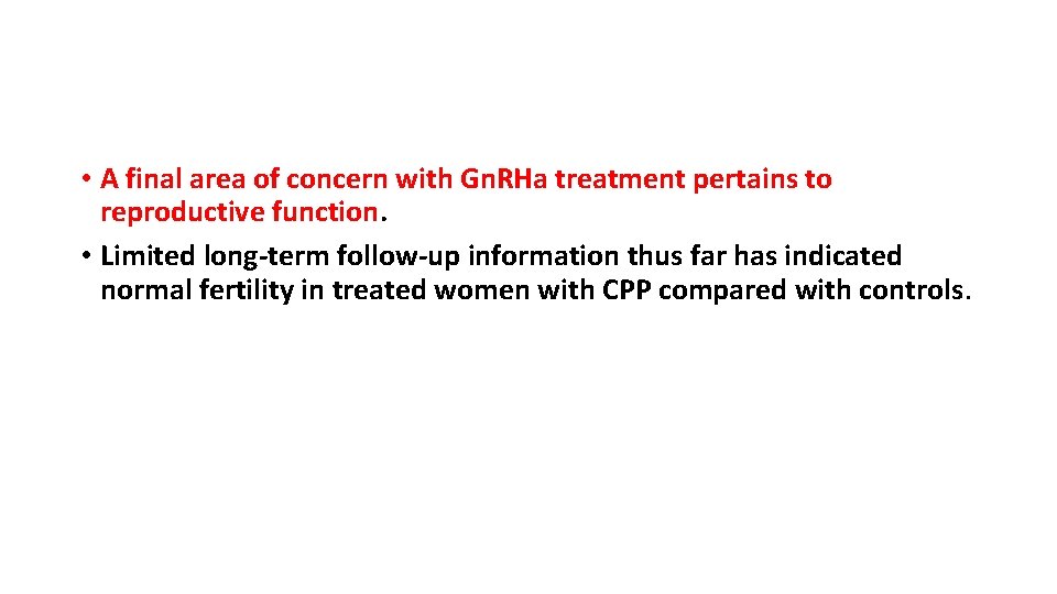  • A final area of concern with Gn. RHa treatment pertains to reproductive