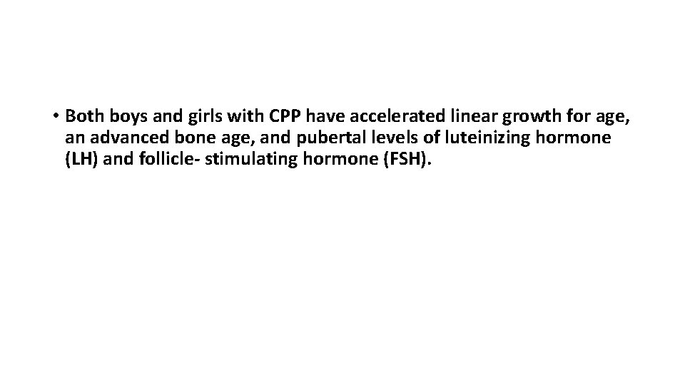  • Both boys and girls with CPP have accelerated linear growth for age,