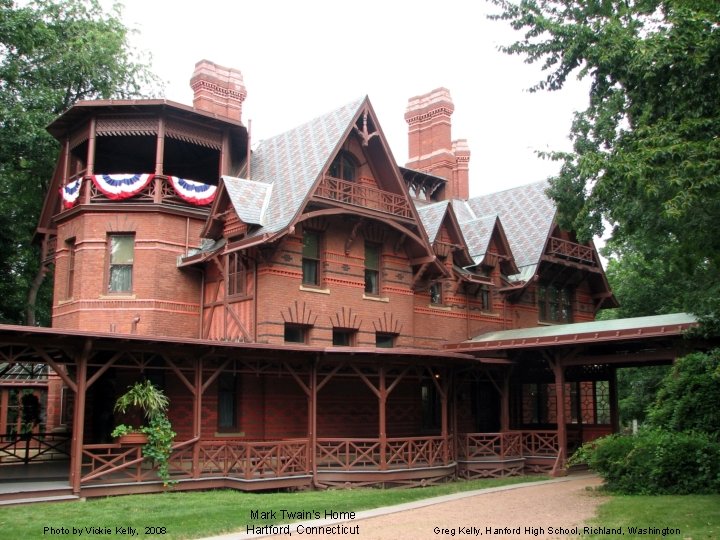 Photo by Vickie Kelly, 2008 Mark Twain’s Home Hartford, Connecticut Greg Kelly, Hanford High