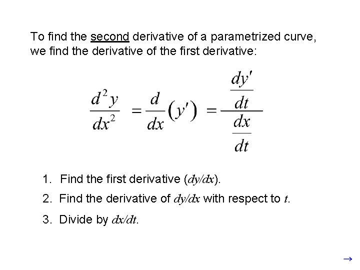 To find the second derivative of a parametrized curve, we find the derivative of