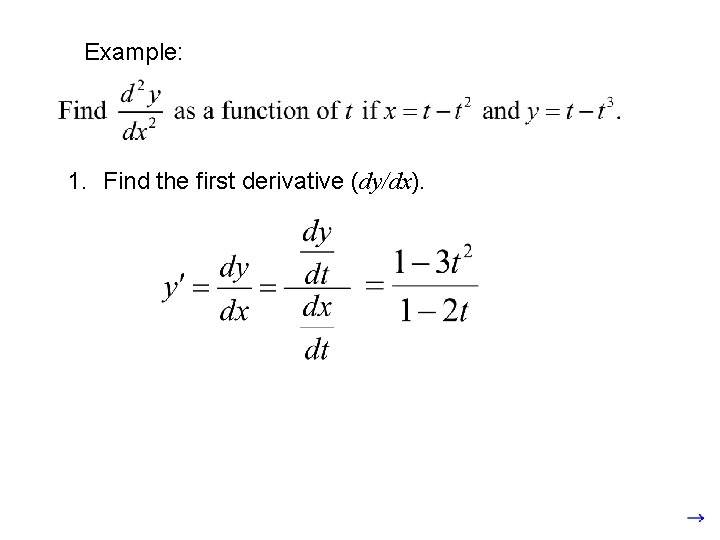 Example: 1. Find the first derivative (dy/dx). 