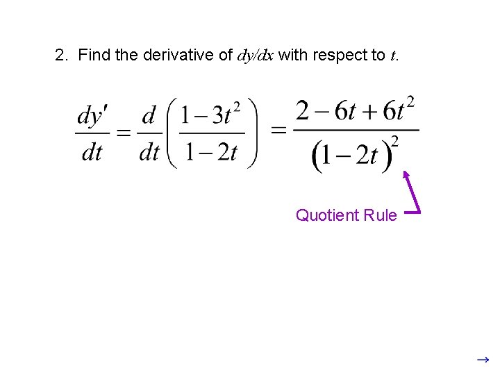 2. Find the derivative of dy/dx with respect to t. Quotient Rule 