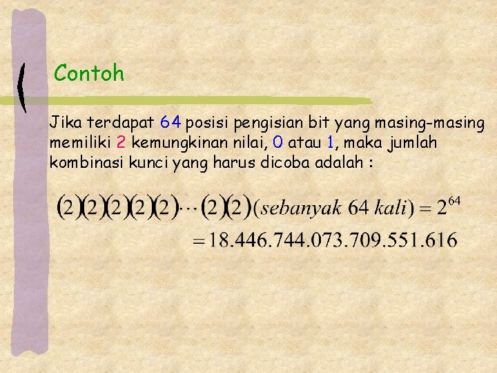 Contoh Jika terdapat 64 posisi pengisian bit yang masing-masing memiliki 2 kemungkinan nilai, 0