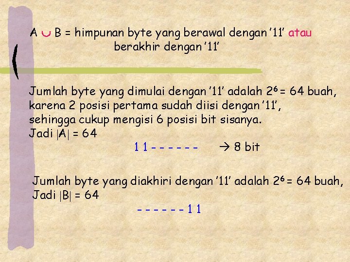 A B = himpunan byte yang berawal dengan ’ 11’ atau berakhir dengan ’