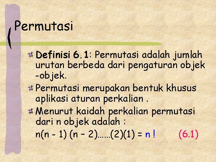 Permutasi Definisi 6. 1: Permutasi adalah jumlah urutan berbeda dari pengaturan objek -objek. Permutasi