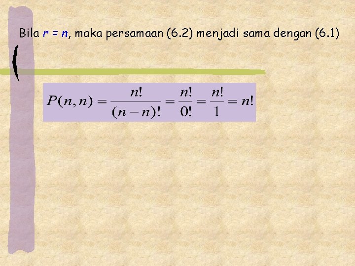 Bila r = n, maka persamaan (6. 2) menjadi sama dengan (6. 1) 