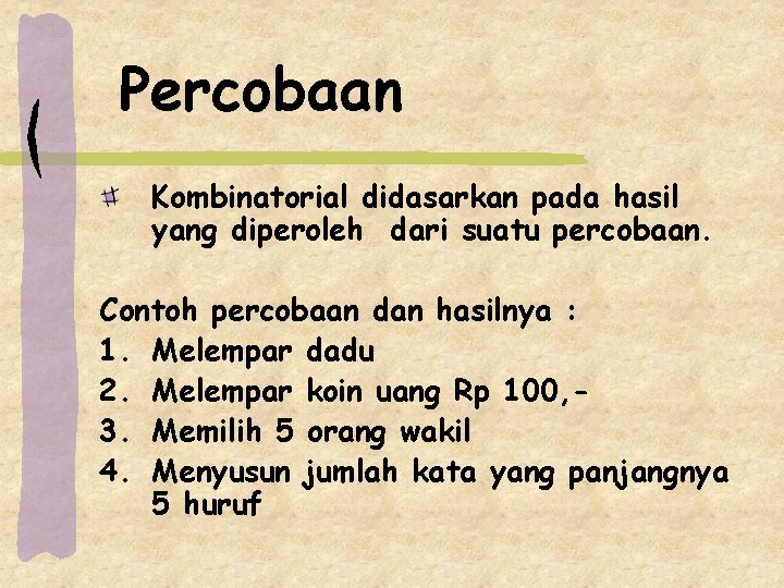 Percobaan Kombinatorial didasarkan pada hasil yang diperoleh dari suatu percobaan. Contoh percobaan dan hasilnya