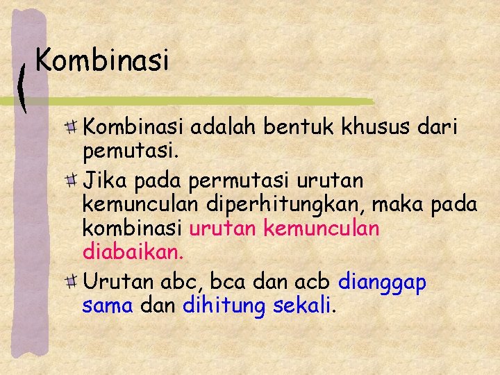 Kombinasi adalah bentuk khusus dari pemutasi. Jika pada permutasi urutan kemunculan diperhitungkan, maka pada