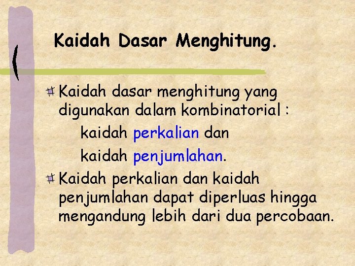 Kaidah Dasar Menghitung. Kaidah dasar menghitung yang digunakan dalam kombinatorial : kaidah perkalian dan