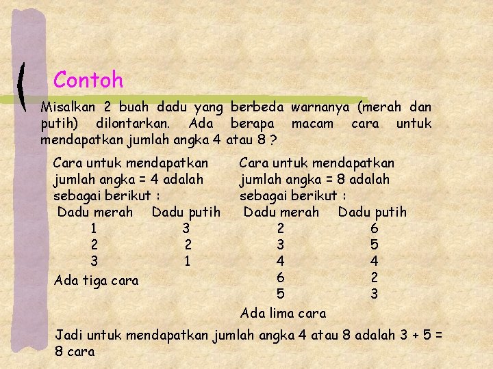 Contoh Misalkan 2 buah dadu yang berbeda warnanya (merah dan putih) dilontarkan. Ada berapa