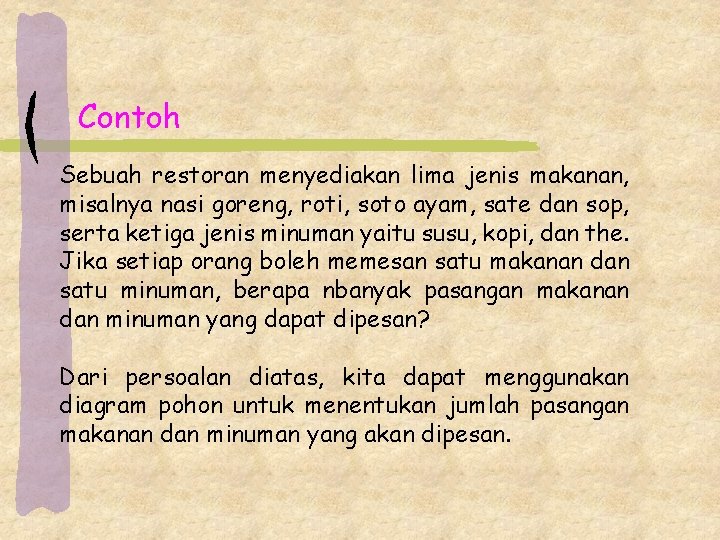 Contoh Sebuah restoran menyediakan lima jenis makanan, misalnya nasi goreng, roti, soto ayam, sate