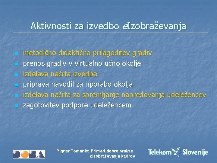 Aktivnosti za izvedbo e. Izobraževanja n n n metodično didaktična prilagoditev gradiv prenos gradiv