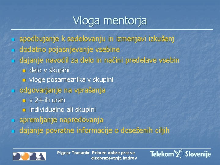 Vloga mentorja n n n spodbujanje k sodelovanju in izmenjavi izkušenj dodatno pojasnjevanje vsebine