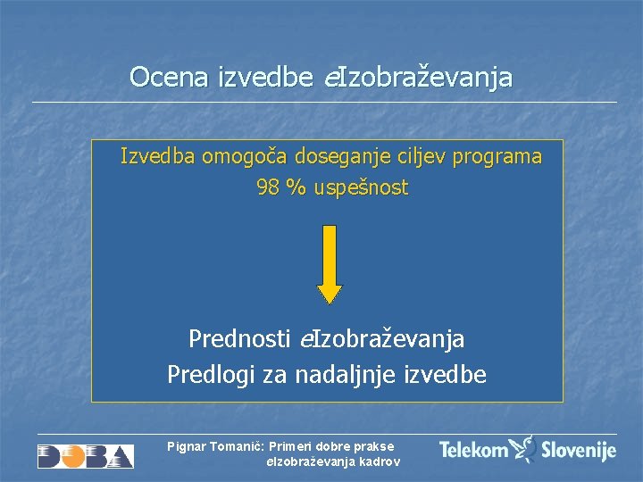 Ocena izvedbe e. Izobraževanja Izvedba omogoča doseganje ciljev programa 98 % uspešnost Prednosti e.