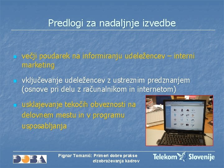 Predlogi za nadaljnje izvedbe n n n večji poudarek na informiranju udeležencev – interni