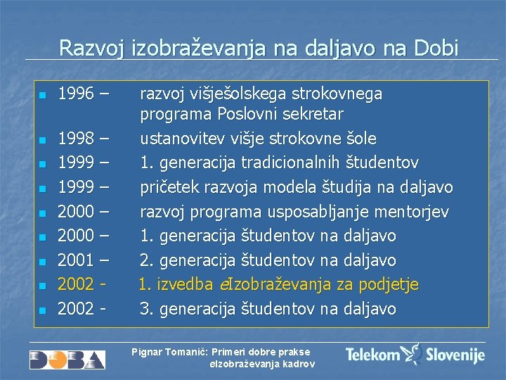 Razvoj izobraževanja na daljavo na Dobi n n n n n 1996 – 1998