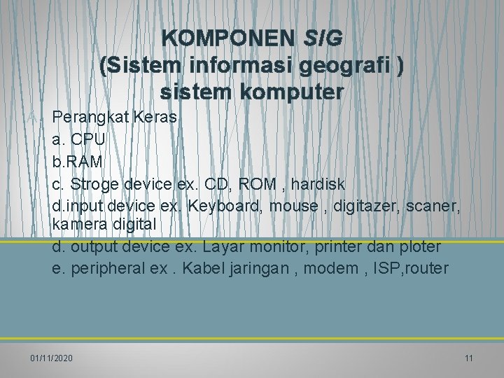 KOMPONEN SIG (Sistem informasi geografi ) sistem komputer A. Perangkat Keras a. CPU b.